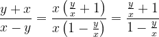 \dpi{120} \frac{y+x}{x-y}=\frac{x\left ( \frac{y}{x} +1\right )}{x\left ( 1-\frac{y}{x} \right )}=\frac{\frac{y}{x}+1}{1-\frac{y}{x}}